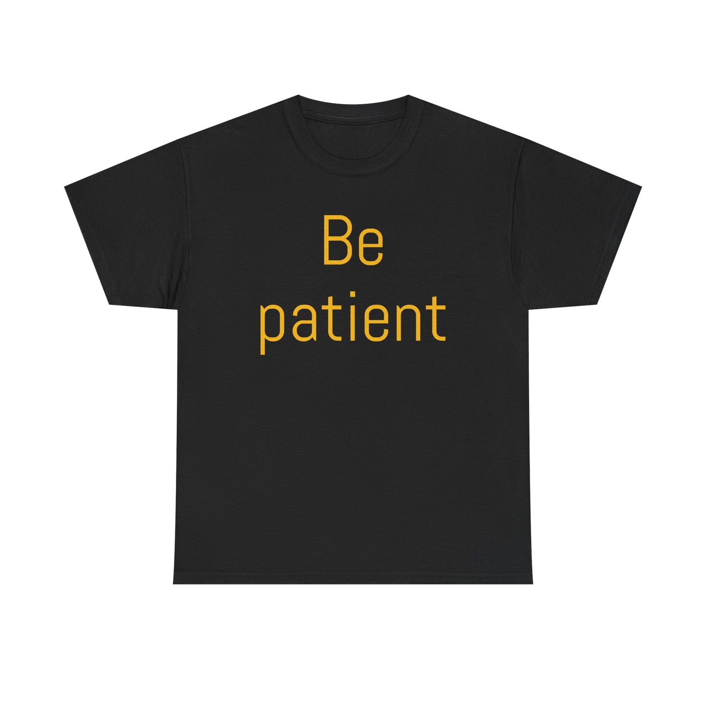 Inspiring Unisex Heavy Cotton Tee - 'Be Patient' Motivational Shirt