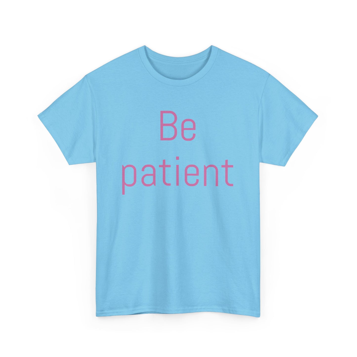 Inspiring Unisex Heavy Cotton Tee - 'Be Patient' Motivational Shirt