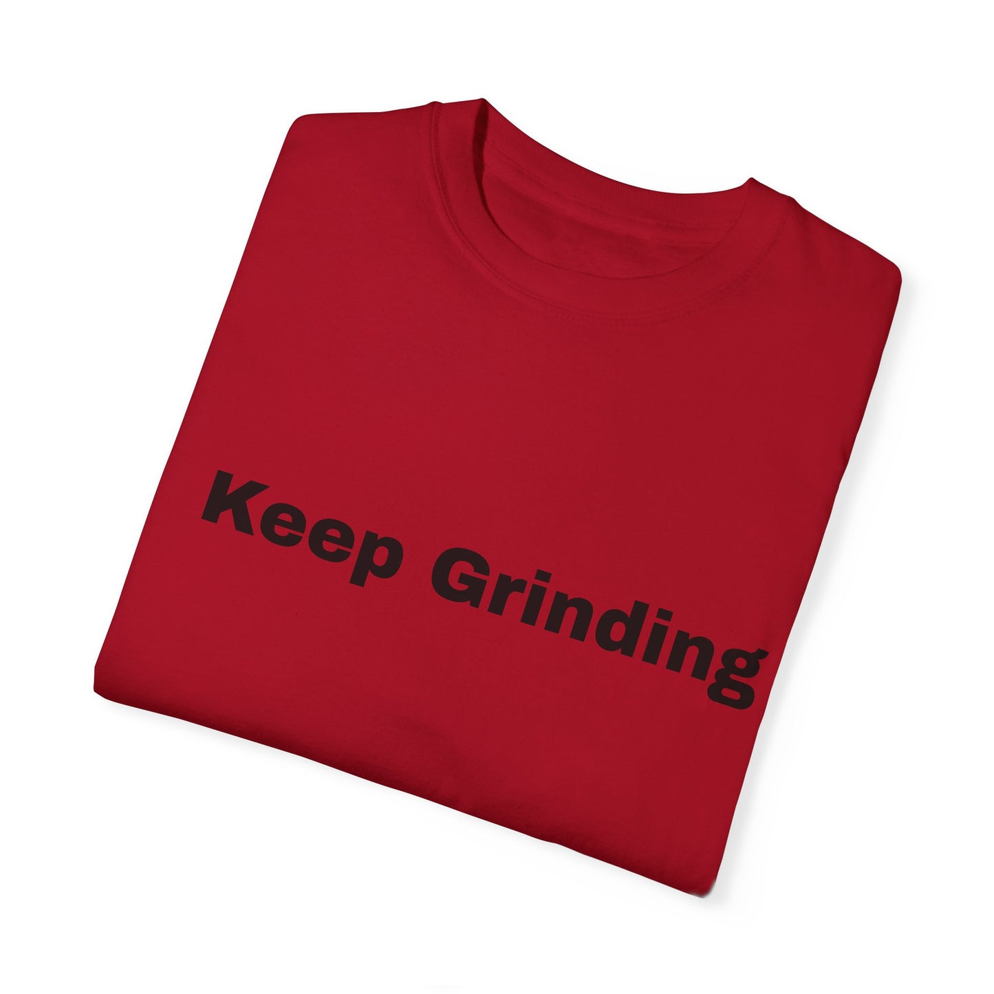 Keep Grinding Unisex Garment-Dyed T-Shirt - Motivational Graphic Tee for Daily Inspiration