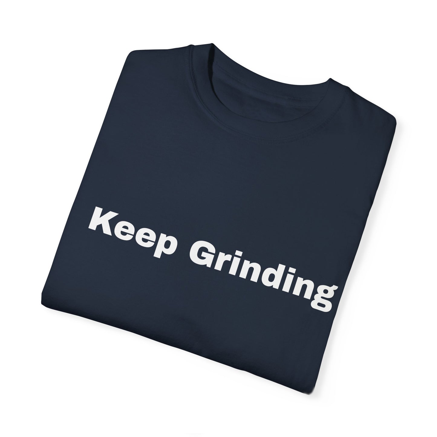 Keep Grinding Unisex Garment-Dyed T-Shirt - Motivational Graphic Tee for Daily Inspiration