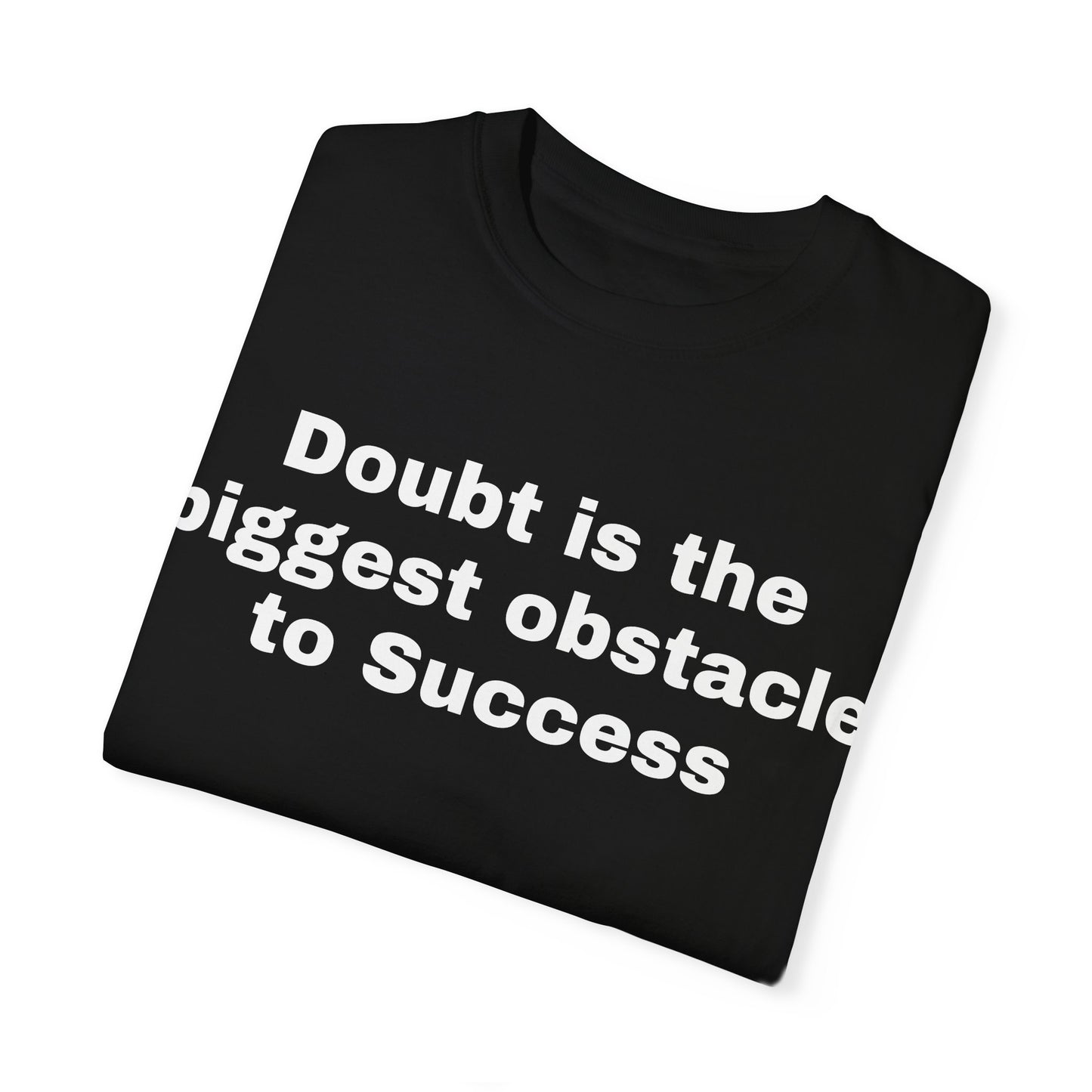 Inspiring Unisex Garment-Dyed T-shirt - 'Doubt is the Biggest Obstacle to Success'