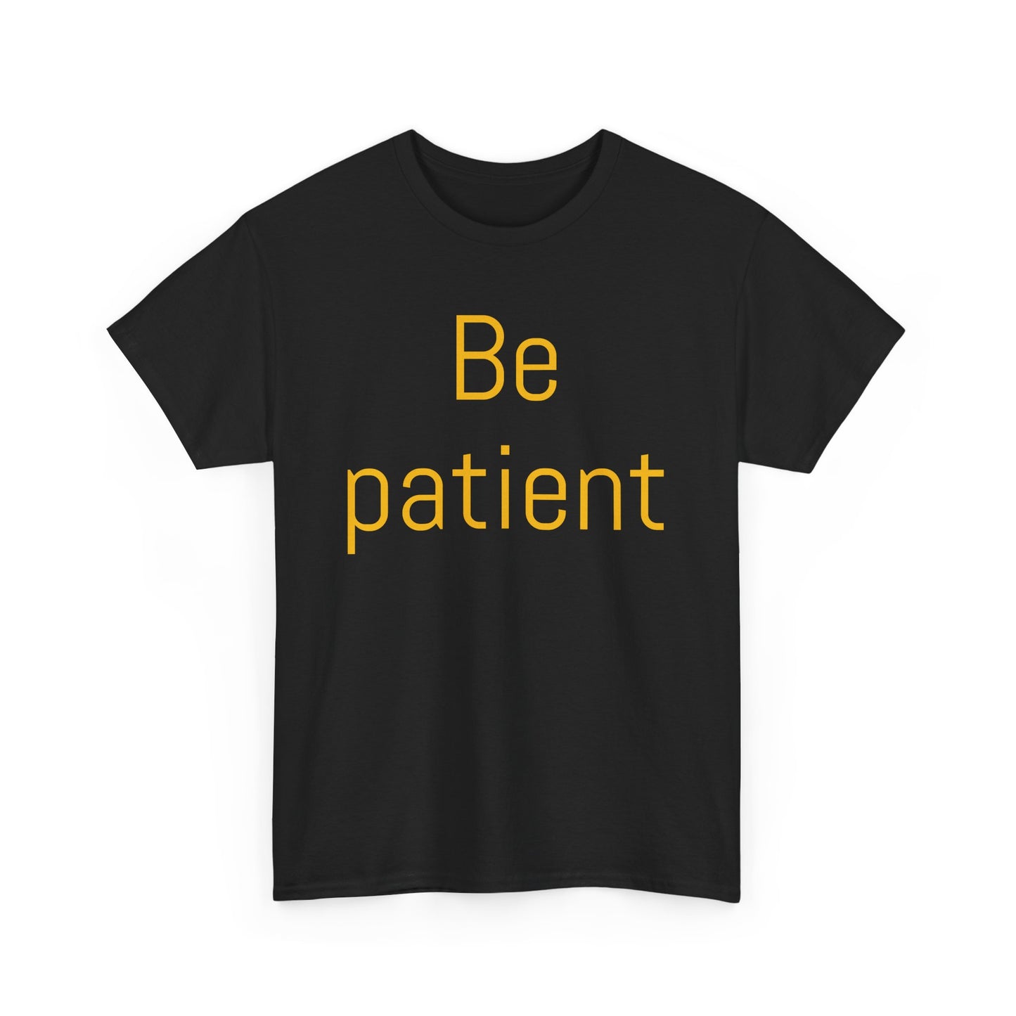 Inspiring Unisex Heavy Cotton Tee - 'Be Patient' Motivational Shirt