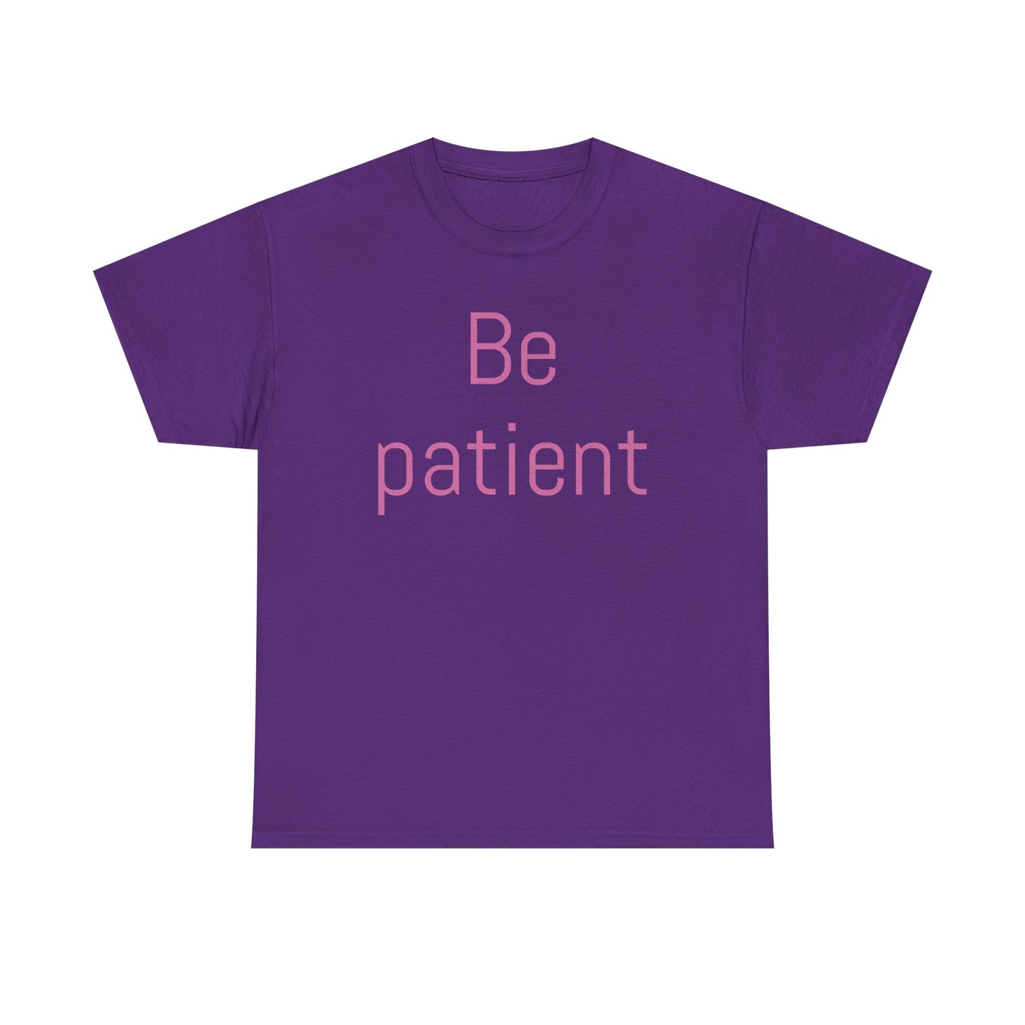 Inspiring Unisex Heavy Cotton Tee - 'Be Patient' Motivational Shirt