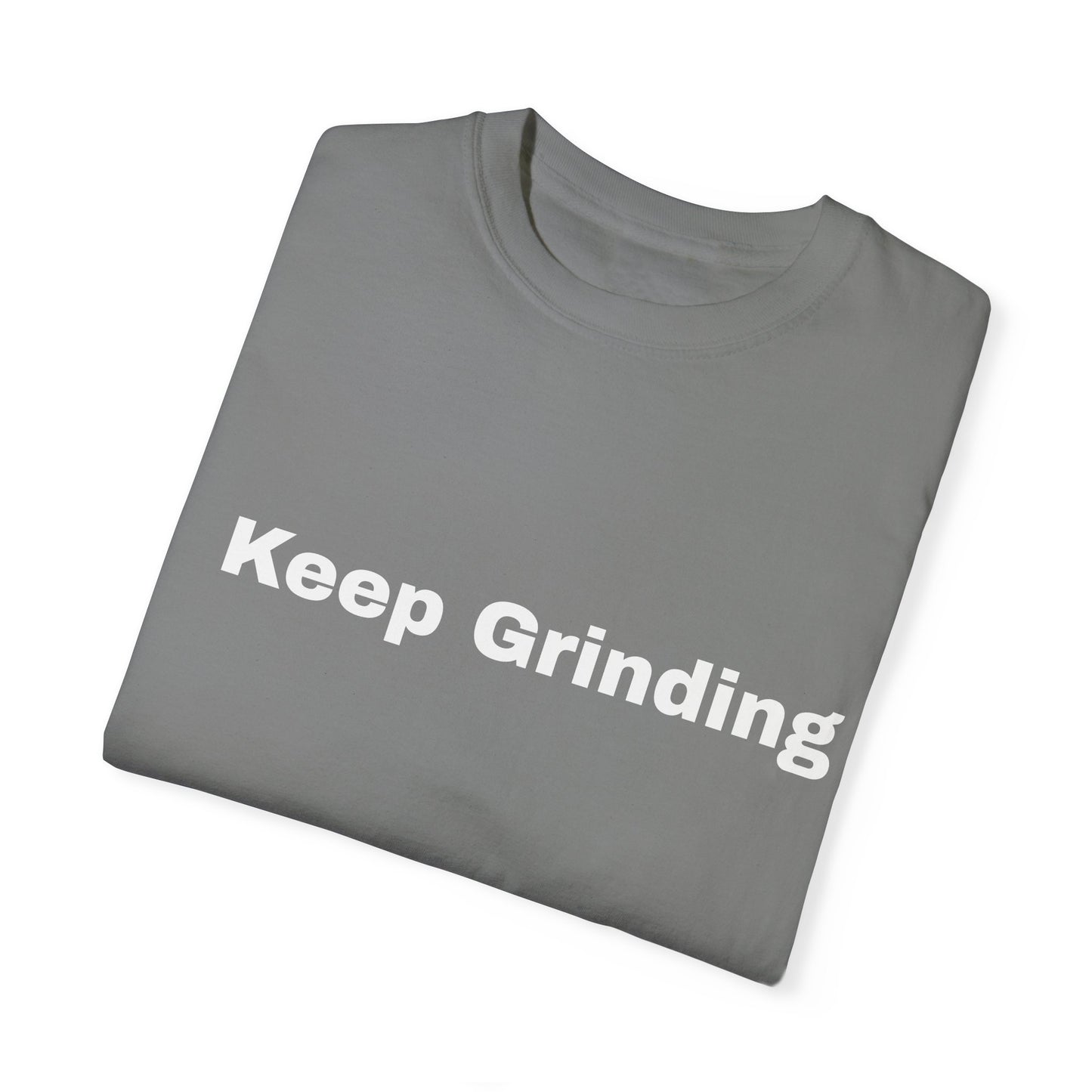 Keep Grinding Unisex Garment-Dyed T-Shirt - Motivational Graphic Tee for Daily Inspiration