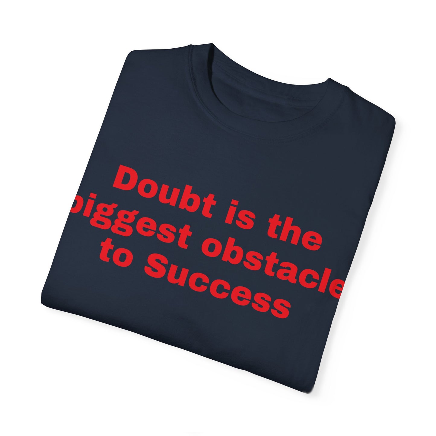 Inspiring Unisex Garment-Dyed T-shirt - 'Doubt is the Biggest Obstacle to Success'