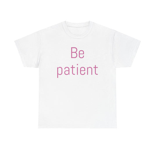 Inspiring Unisex Heavy Cotton Tee - 'Be Patient' Motivational Shirt