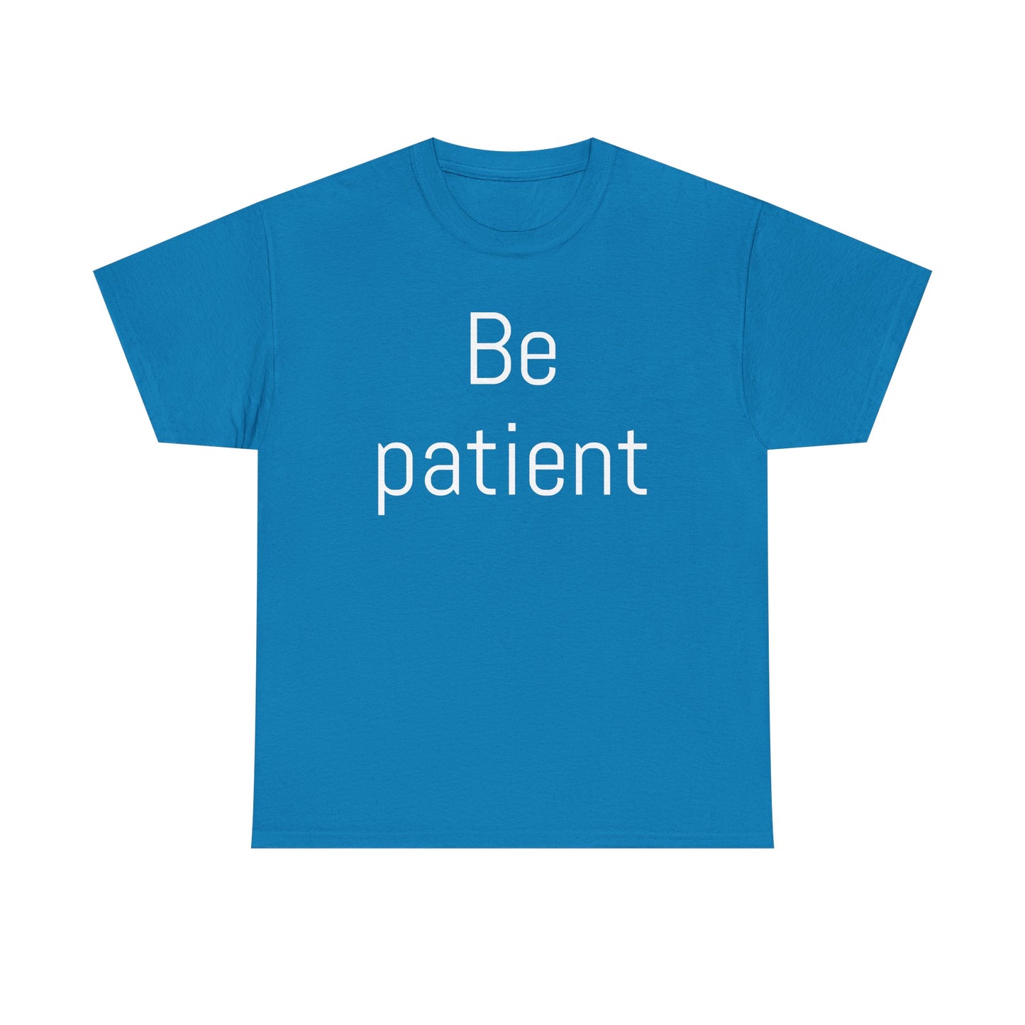 Inspiring Unisex Heavy Cotton Tee - 'Be Patient' Motivational Shirt