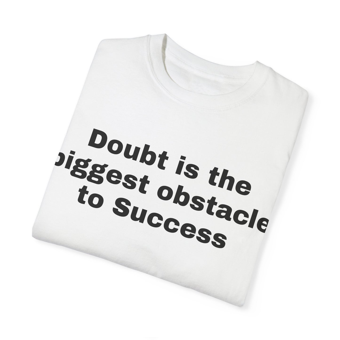 Inspiring Unisex Garment-Dyed T-shirt - 'Doubt is the Biggest Obstacle to Success'