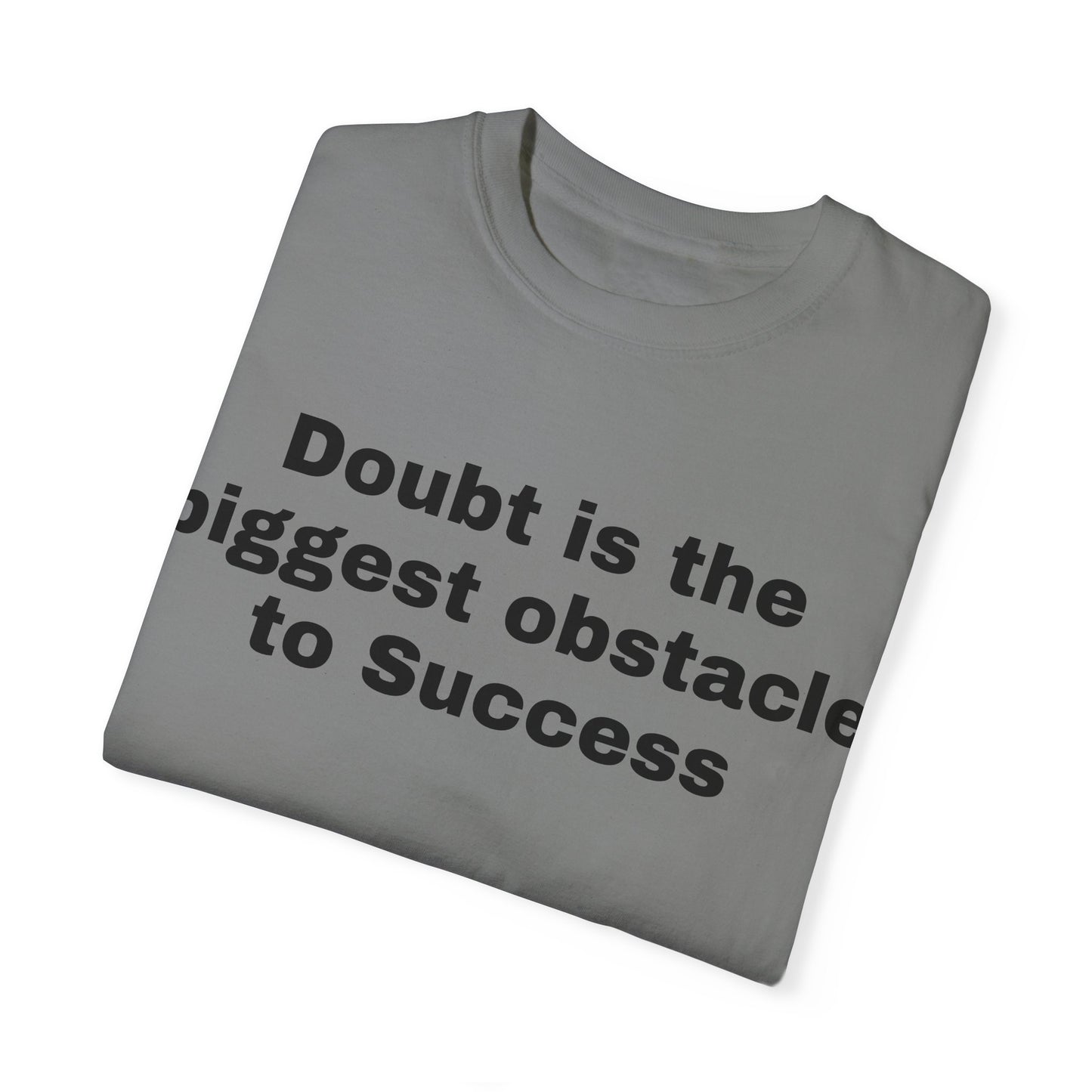 Inspiring Unisex Garment-Dyed T-shirt - 'Doubt is the Biggest Obstacle to Success'