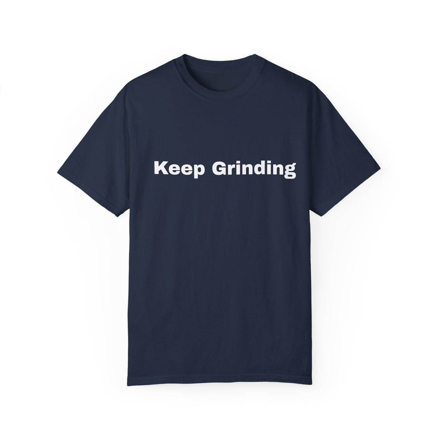 Keep Grinding Unisex Garment-Dyed T-Shirt - Motivational Graphic Tee for Daily Inspiration