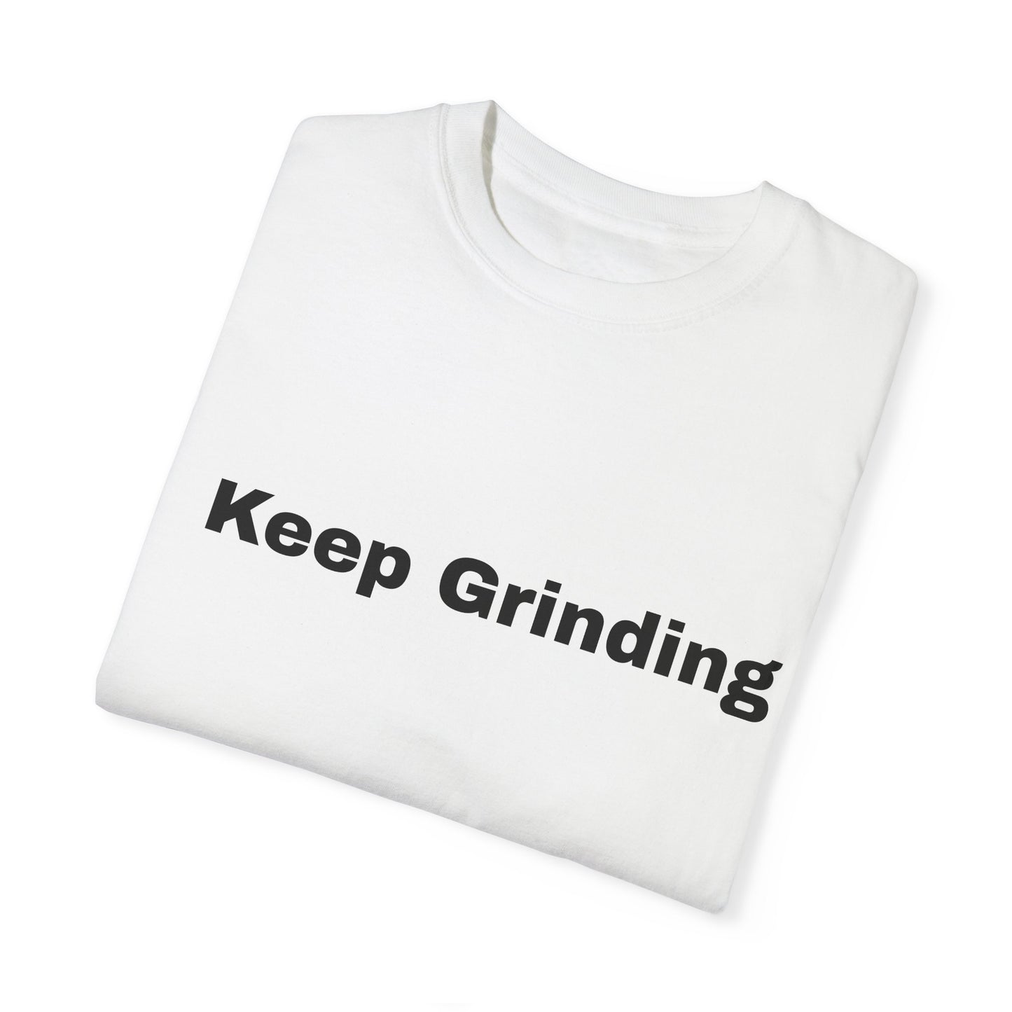 Keep Grinding Unisex Garment-Dyed T-Shirt - Motivational Graphic Tee for Daily Inspiration