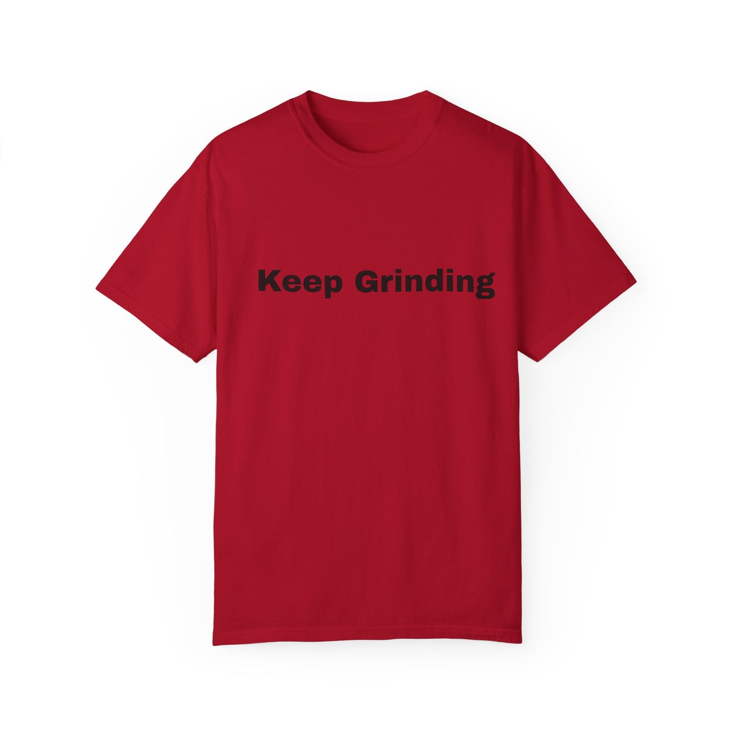 Keep Grinding Unisex Garment-Dyed T-Shirt - Motivational Graphic Tee for Daily Inspiration