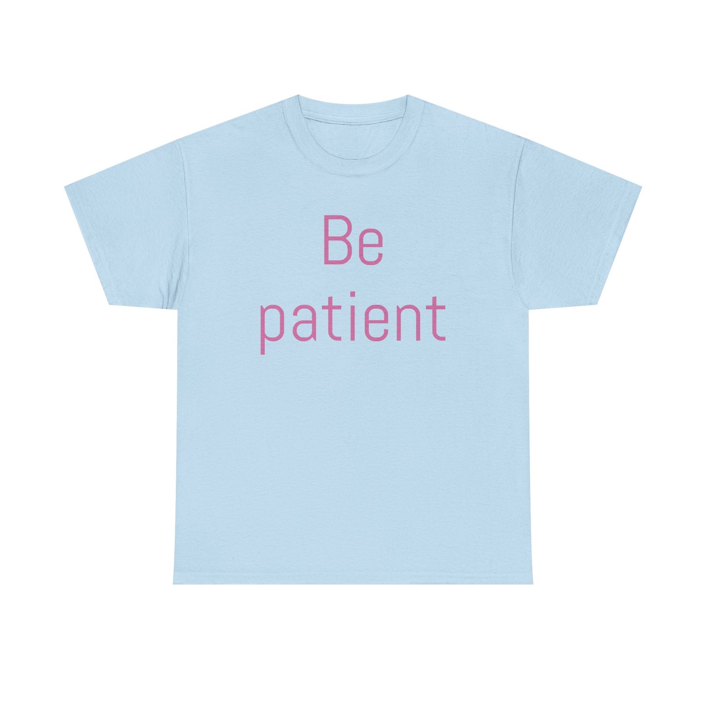 Inspiring Unisex Heavy Cotton Tee - 'Be Patient' Motivational Shirt